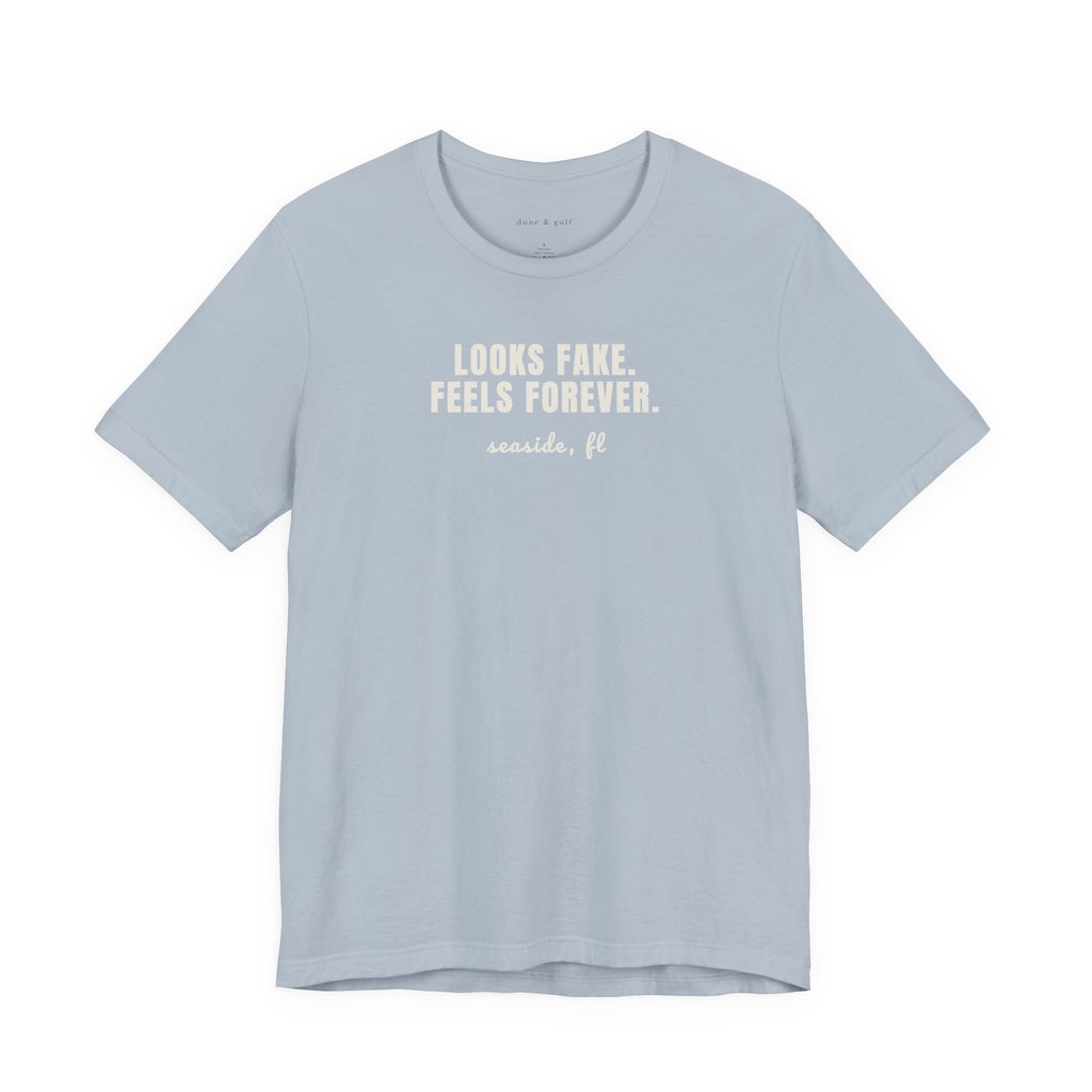 Looks Fake Feels Forever Tee