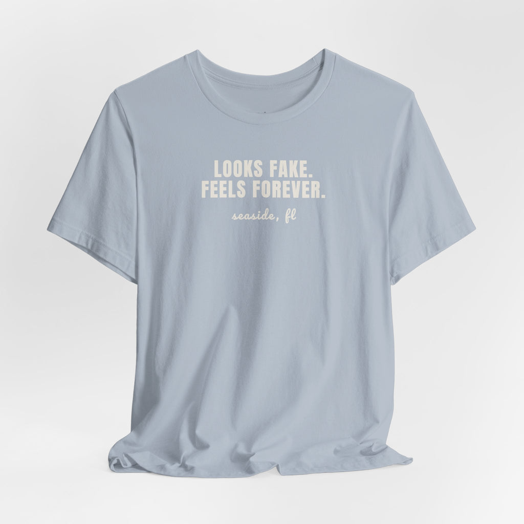 Looks Fake Feels Forever Tee
